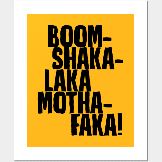 Boom-Shakalaka Mothafaka! Wall Art by DubyaTee